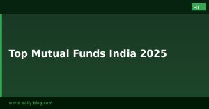 भारत 2025 में निवेश करने के लिए सर्वश्रेष्ठ म्यूचुअल फंड: आपकी धन वृद्धि के लिए अंतिम मार्गदर्शिका
